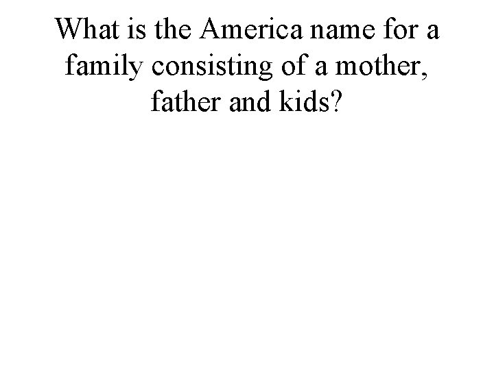 What is the America name for a family consisting of a mother, father and