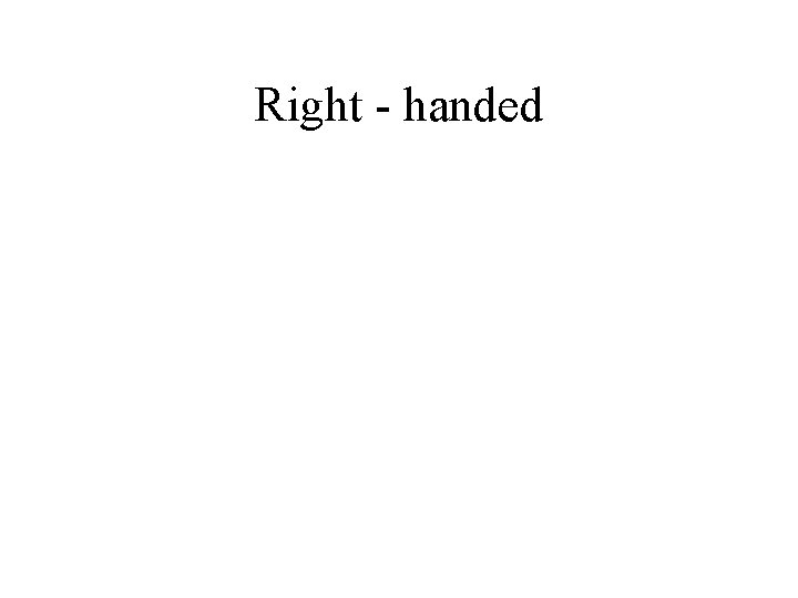 Right - handed 