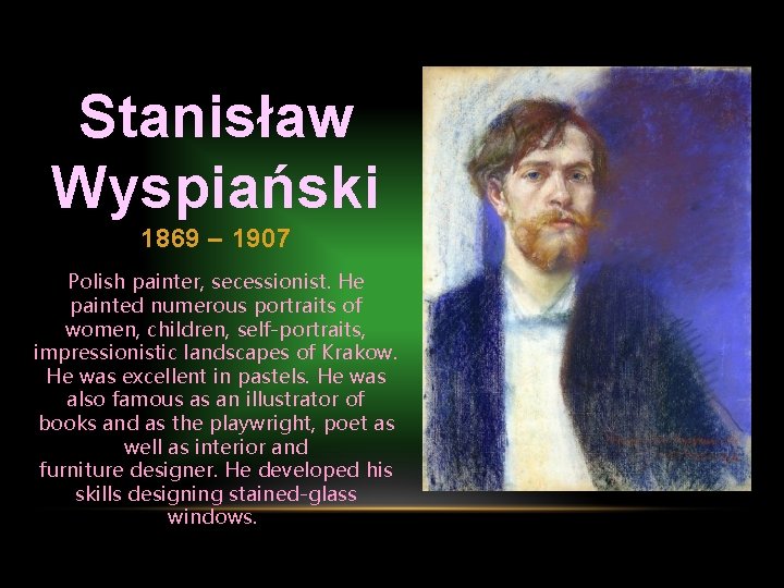 Stanisław Wyspiański 1869 – 1907 Polish painter, secessionist. He painted numerous portraits of women,