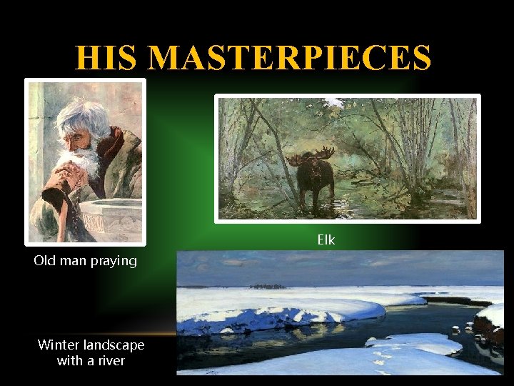 HIS MASTERPIECES Elk Old man praying Winter landscape with a river 