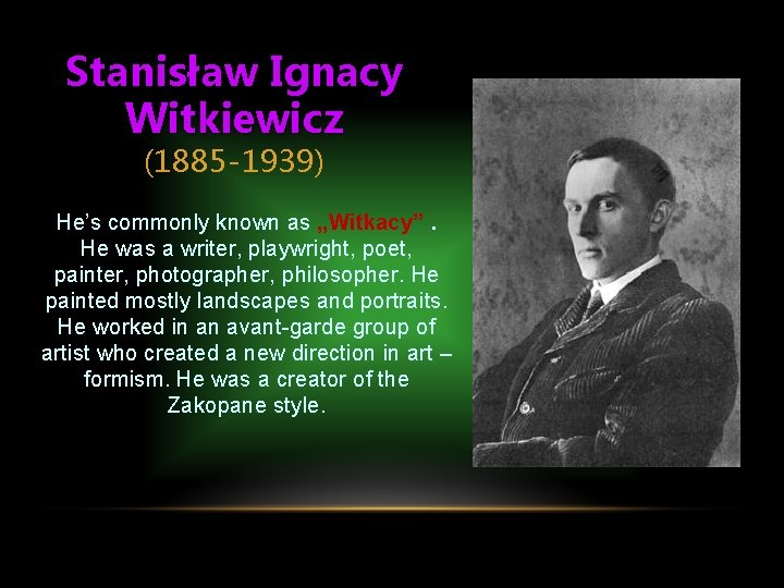 Stanisław Ignacy Witkiewicz (1885 -1939) He’s commonly known as „Witkacy”. He was a writer,