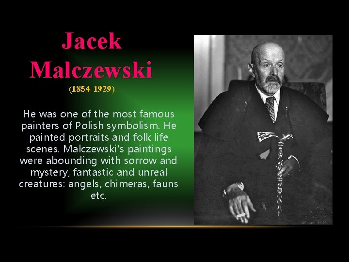 Jacek Malczewski (1854 -1929) He was one of the most famous painters of Polish