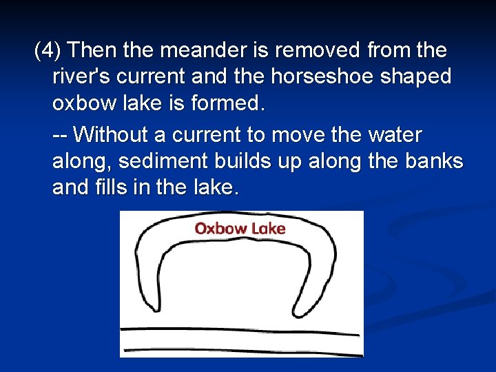 (4) Then the meander is removed from the river's current and the horseshoe shaped