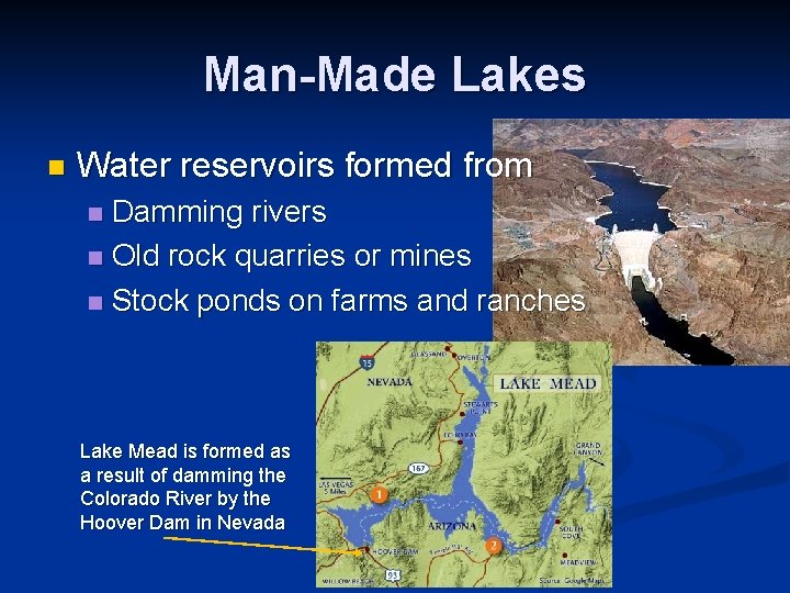 Man-Made Lakes n Water reservoirs formed from Damming rivers n Old rock quarries or