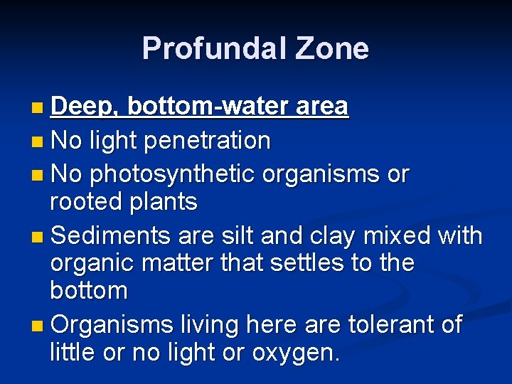 Profundal Zone n Deep, bottom-water area n No light penetration n No photosynthetic organisms