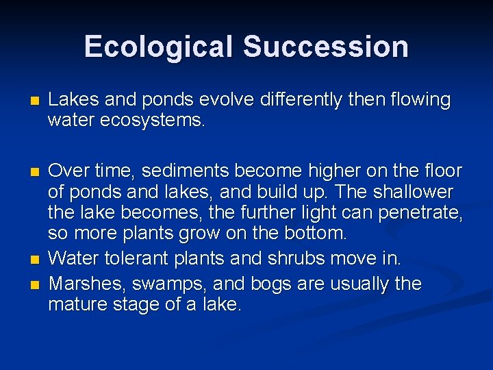 Ecological Succession n Lakes and ponds evolve differently then flowing water ecosystems. n Over