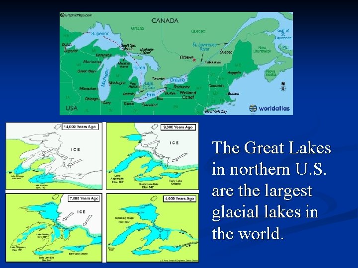 The Great Lakes in northern U. S. are the largest glacial lakes in the