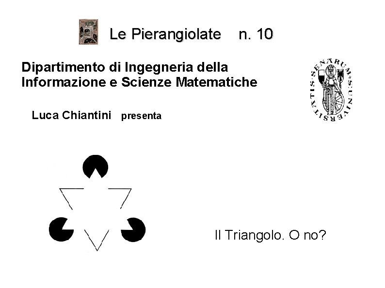 Le Pierangiolate n. 10 Dipartimento di Ingegneria della Informazione e Scienze Matematiche Luca Chiantini