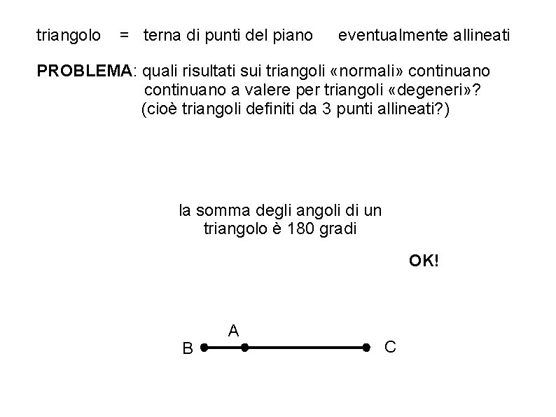 triangolo = terna di punti del piano eventualmente allineati PROBLEMA: quali risultati sui triangoli