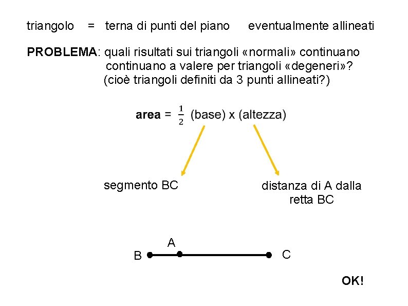 triangolo = terna di punti del piano eventualmente allineati PROBLEMA: quali risultati sui triangoli