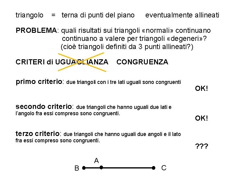 triangolo = terna di punti del piano eventualmente allineati PROBLEMA: quali risultati sui triangoli