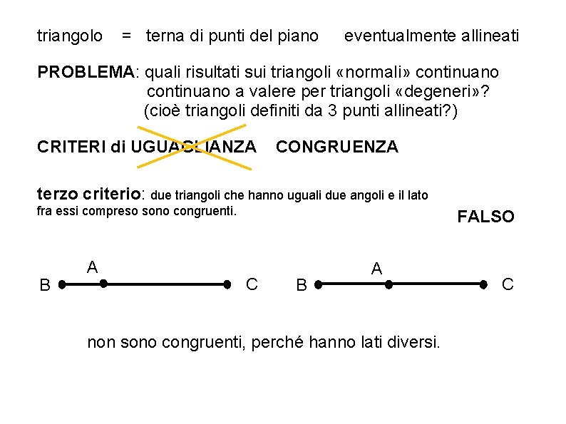 triangolo = terna di punti del piano eventualmente allineati PROBLEMA: quali risultati sui triangoli