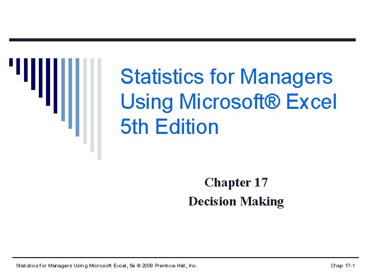 Statistics for Managers Using Microsoft® Excel 5 th Edition Chapter 17 Decision Making Statistics