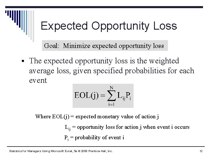 Expected Opportunity Loss Goal: Minimize expected opportunity loss § The expected opportunity loss is