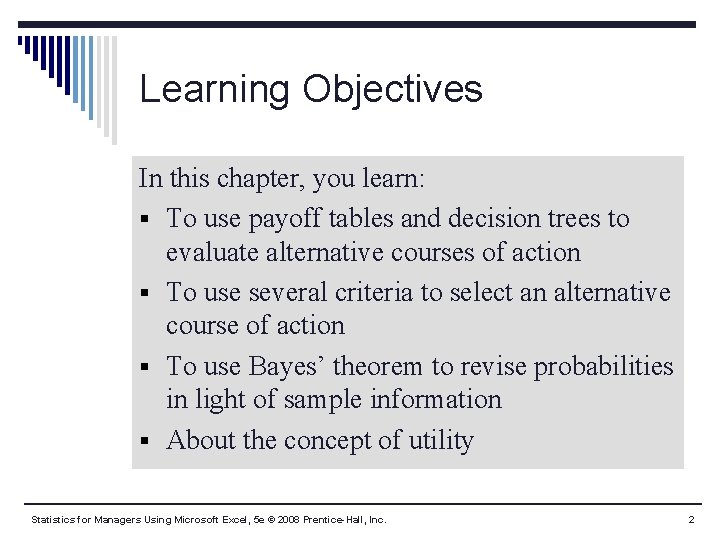 Learning Objectives In this chapter, you learn: § To use payoff tables and decision