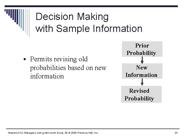 Decision Making with Sample Information § Permits revising old probabilities based on new information