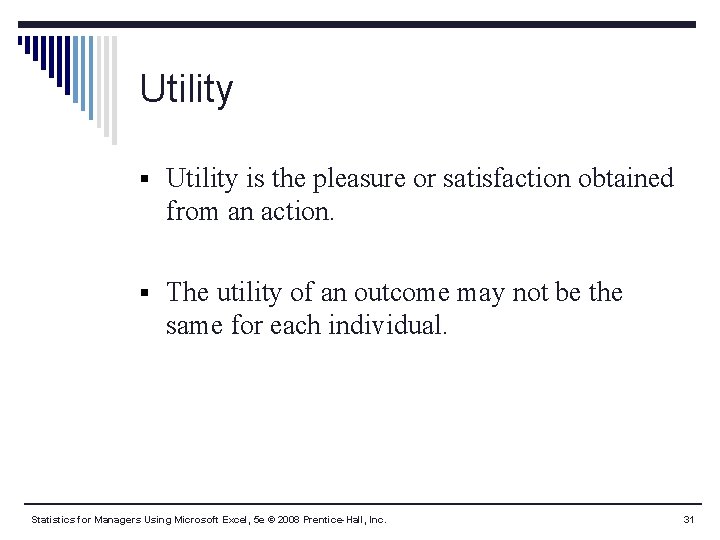 Utility § Utility is the pleasure or satisfaction obtained from an action. § The