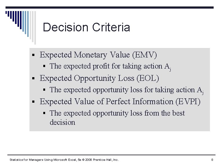 Decision Criteria § Expected Monetary Value (EMV) § The expected profit for taking action