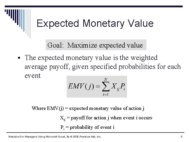 Expected Monetary Value Goal: Maximize expected value § The expected monetary value is the