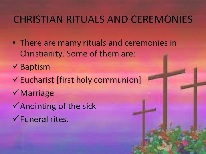 CHRISTIAN RITUALS AND CEREMONIES • There are mamy rituals and ceremonies in Christianity. Some