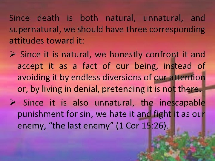 Since death is both natural, unnatural, and supernatural, we should have three corresponding attitudes