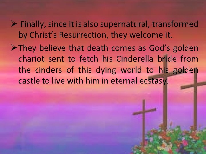 Ø Finally, since it is also supernatural, transformed by Christ’s Resurrection, they welcome it.