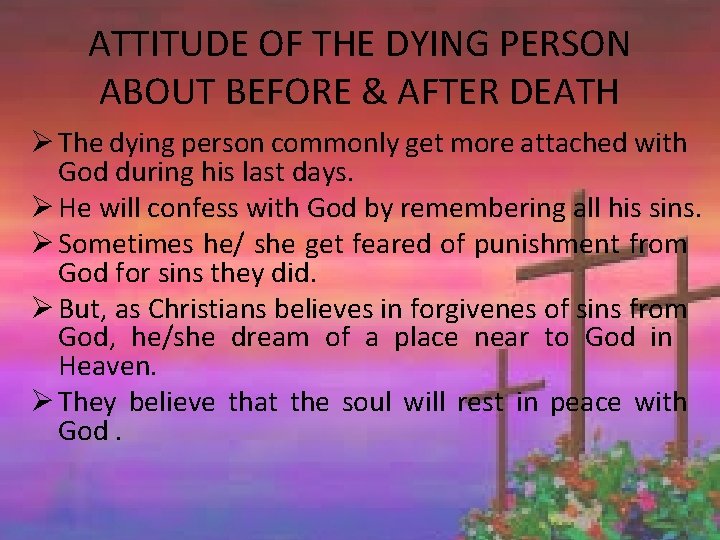 ATTITUDE OF THE DYING PERSON ABOUT BEFORE & AFTER DEATH Ø The dying person