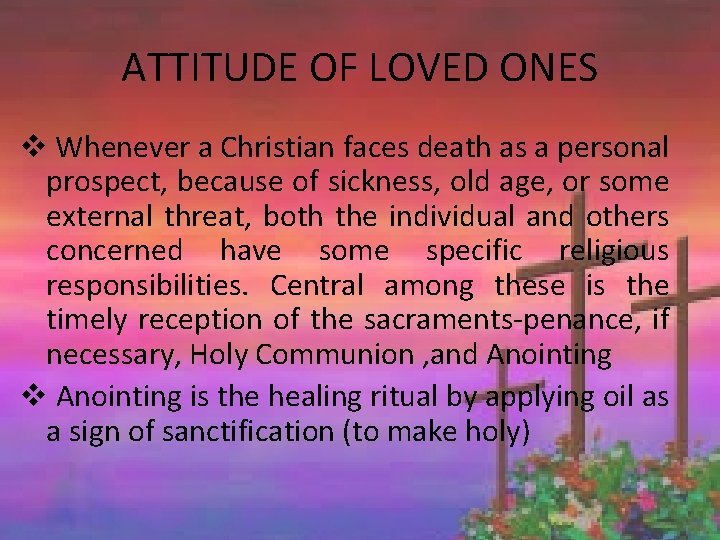 ATTITUDE OF LOVED ONES v Whenever a Christian faces death as a personal prospect,