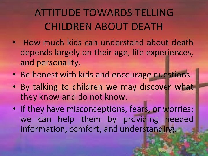 ATTITUDE TOWARDS TELLING CHILDREN ABOUT DEATH • How much kids can understand about death