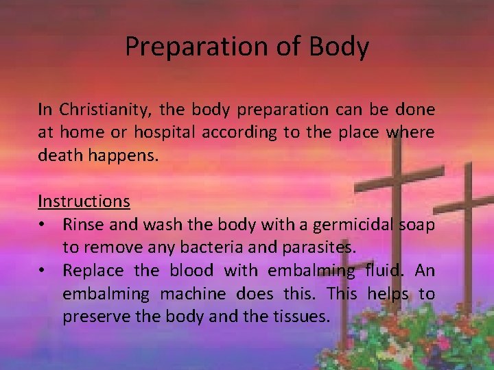Preparation of Body In Christianity, the body preparation can be done at home or