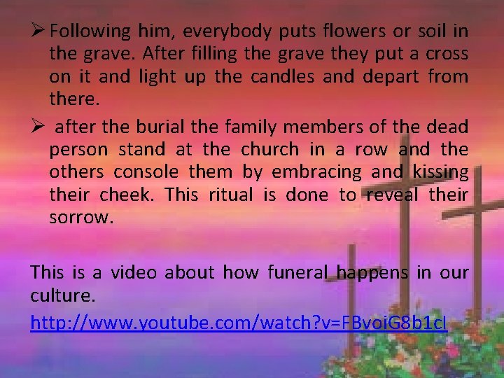 Ø Following him, everybody puts flowers or soil in the grave. After filling the
