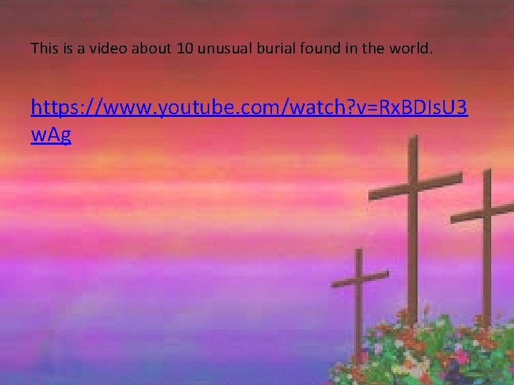 This is a video about 10 unusual burial found in the world. https: //www.