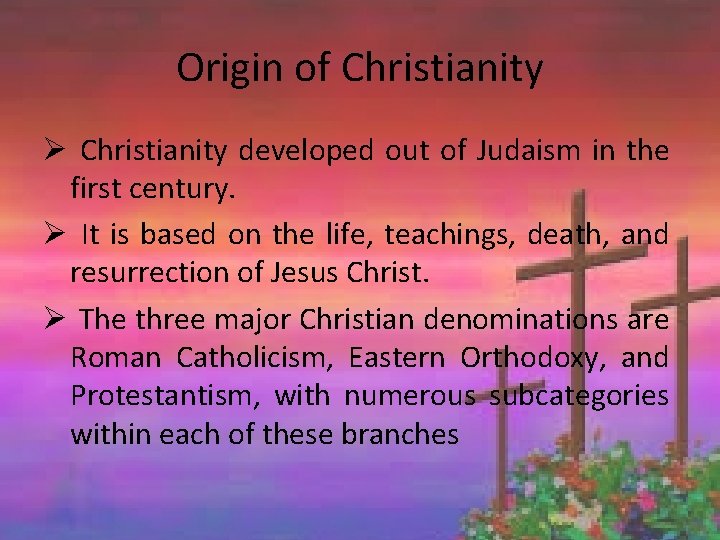 Origin of Christianity Ø Christianity developed out of Judaism in the first century. Ø