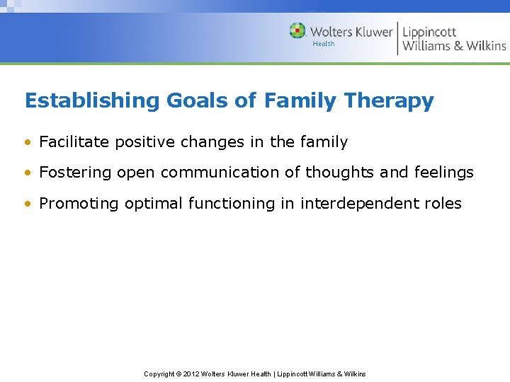 Establishing Goals of Family Therapy • Facilitate positive changes in the family • Fostering