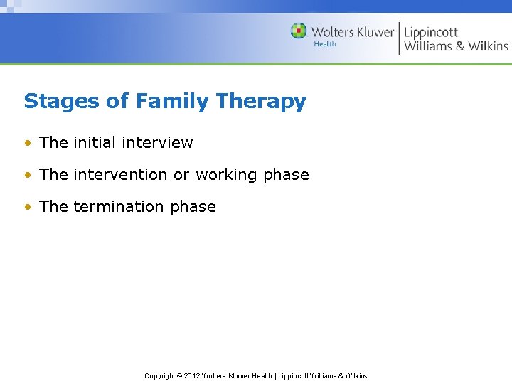 Stages of Family Therapy • The initial interview • The intervention or working phase