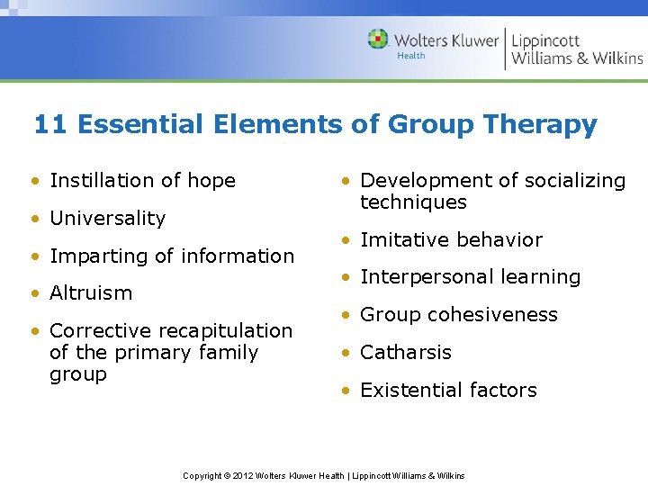 11 Essential Elements of Group Therapy • Instillation of hope • Universality • Imparting