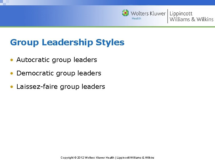 Group Leadership Styles • Autocratic group leaders • Democratic group leaders • Laissez-faire group