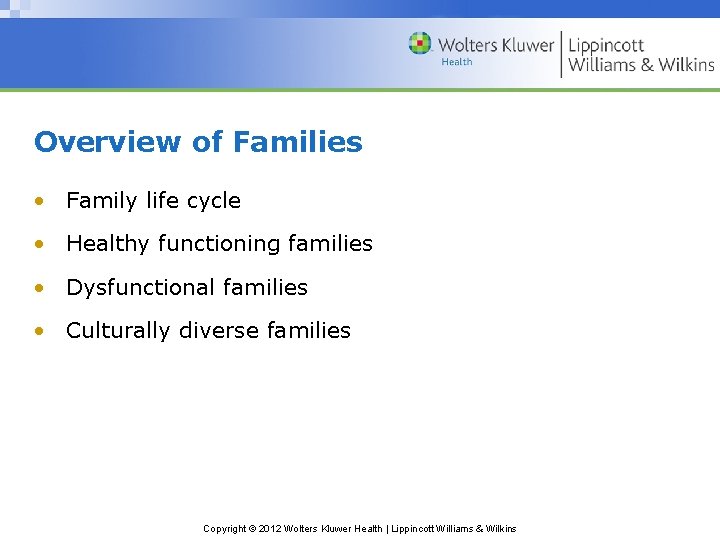 Overview of Families • Family life cycle • Healthy functioning families • Dysfunctional families