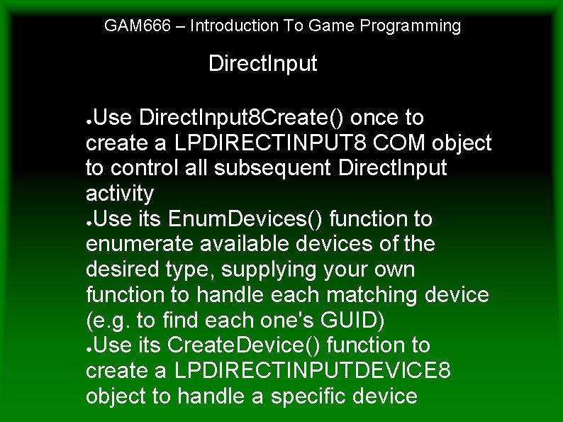 GAM 666 – Introduction To Game Programming Direct. Input Use Direct. Input 8 Create()