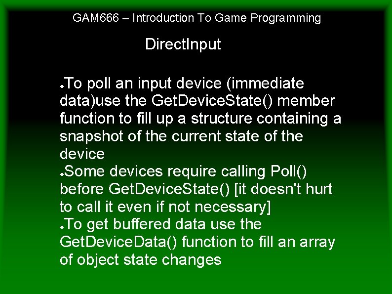 GAM 666 – Introduction To Game Programming Direct. Input To poll an input device