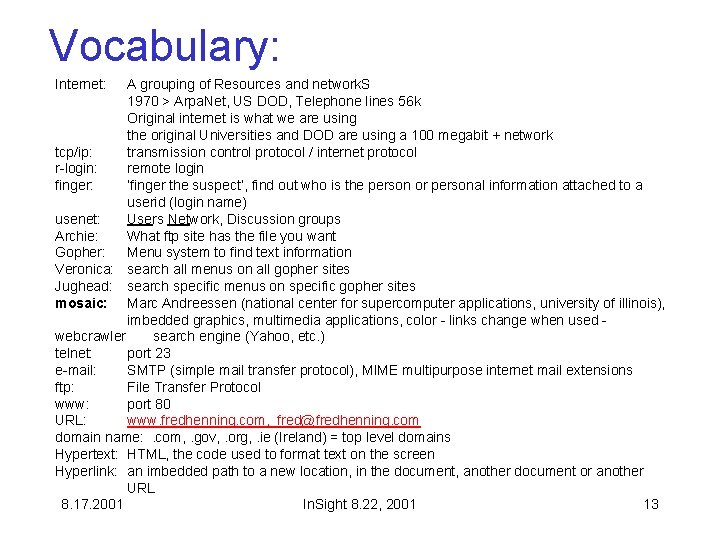 Vocabulary: Internet: A grouping of Resources and network. S 1970 > Arpa. Net, US