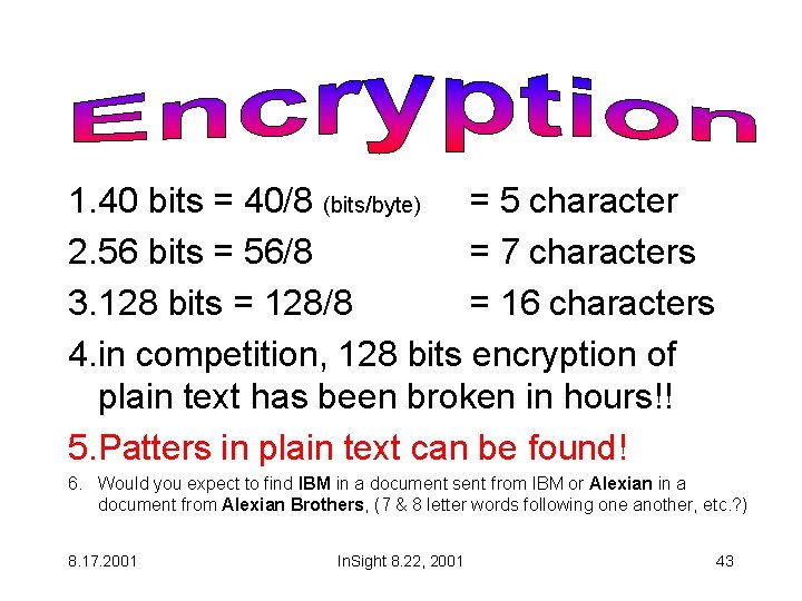 Encryption Reality: 1. 40 bits = 40/8 (bits/byte) = 5 character 2. 56 bits