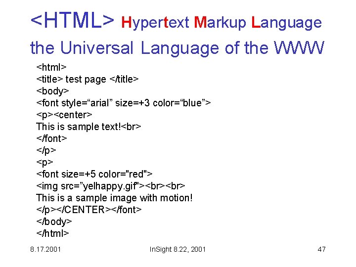 <HTML> Hypertext Markup Language the Universal Language of the WWW <html> <title> test page