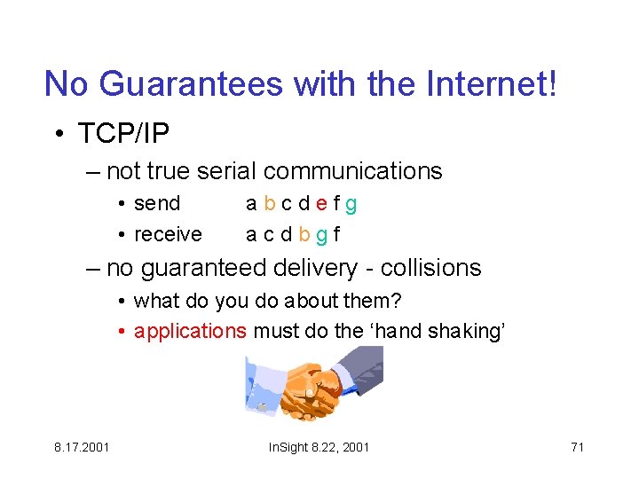 No Guarantees with the Internet! • TCP/IP – not true serial communications • send