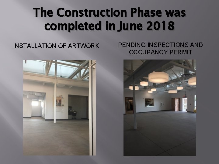 The Construction Phase was completed in June 2018 INSTALLATION OF ARTWORK PENDING INSPECTIONS AND The Construction Phase was completed in June 2018 INSTALLATION OF ARTWORK PENDING INSPECTIONS AND