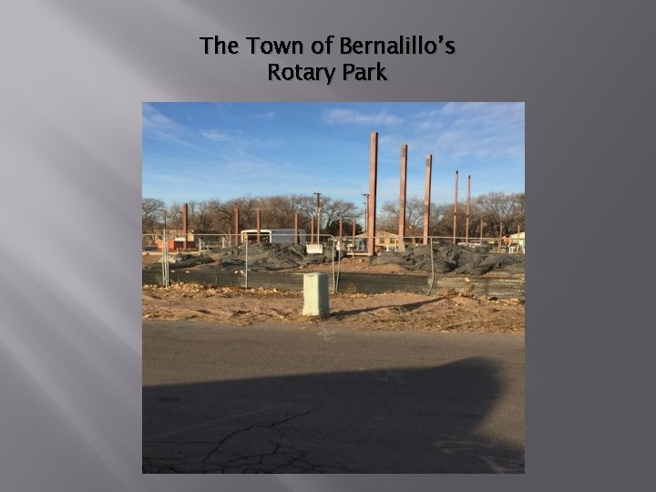 The Town of Bernalillo’s Rotary Park The Town of Bernalillo’s Rotary Park