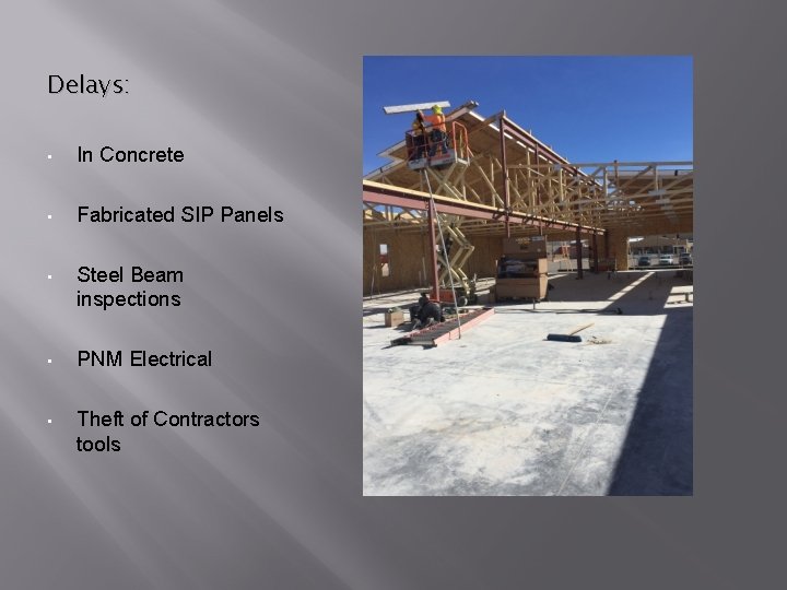 Delays: • In Concrete • Fabricated SIP Panels • Steel Beam inspections • PNM Delays: • In Concrete • Fabricated SIP Panels • Steel Beam inspections • PNM