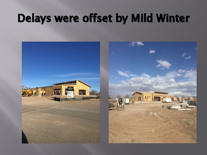 Delays were offset by Mild Winter Delays were offset by Mild Winter