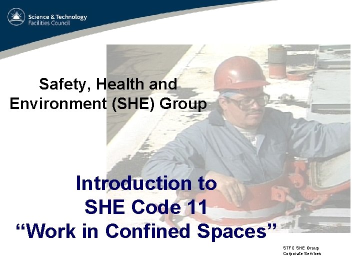 Safety, Health and Environment (SHE) Group Introduction to SHE Code 11 “Work in Confined