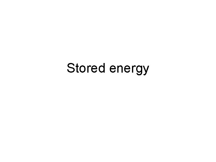 Stored energy Stored energy